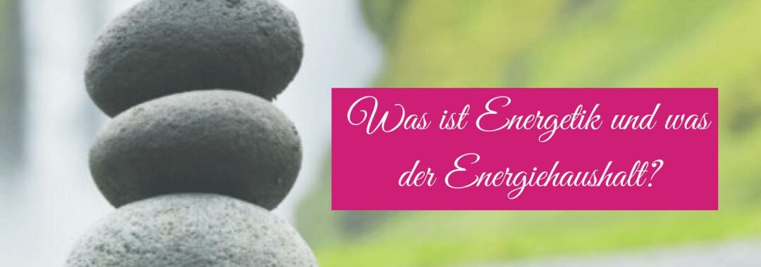 Auf diesem Bild ist ein Steinmännchen und daneben steht der Text "Was ist Energetik und was der Energiehaushalt".