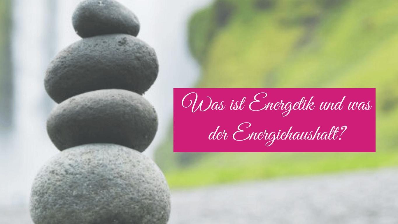Auf diesem Bild ist ein Steinmännchen und daneben steht der Text "Was ist Energetik und was der Energiehaushalt".